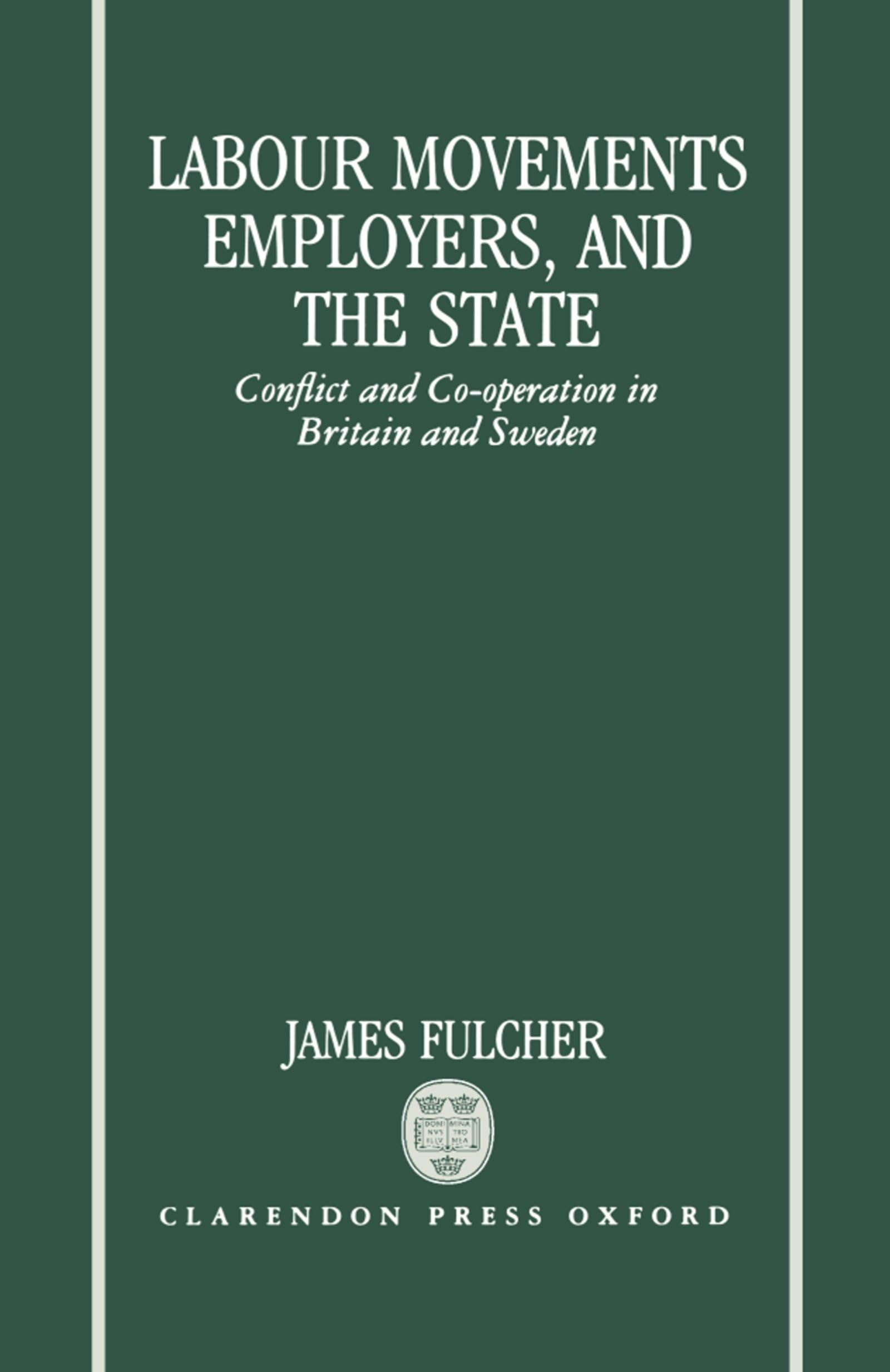 Labour Movements, Employers, and the State: Conflict and Co-Operation in Britain and Sweden