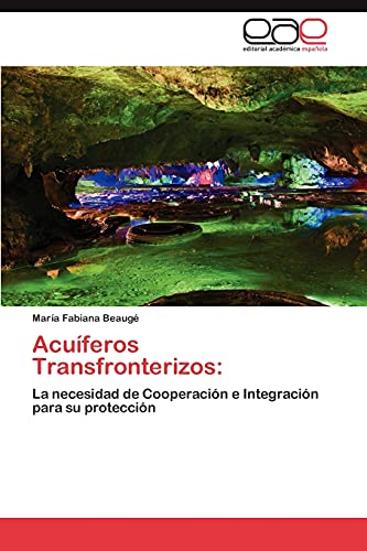 Acuíferos Transfronterizos:: La necesidad de Cooperación e Integración para su protección