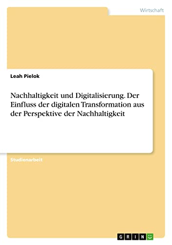 Nachhaltigkeit und Digitalisierung. Der Einfluss der digitalen Transformation aus der Perspektive der Nachhaltigkeit