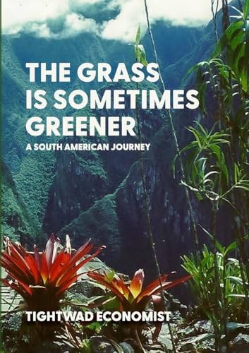The Grass is Sometimes Greener: A South American Journey