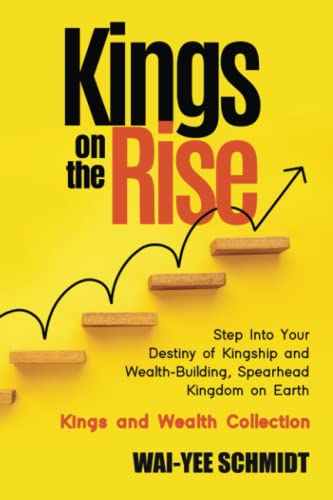 Kings on the Rise: Step Into Your Destiny of Kingship and Wealth-Building, Spearhead Kingdom on Earth