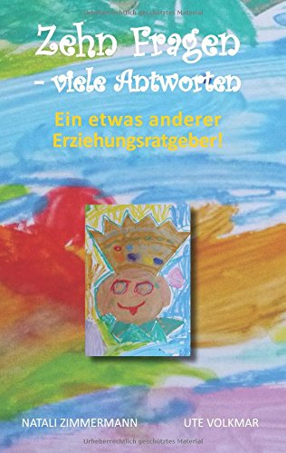 Zehn Fragen - viele Antworten: Ein etwas anderer Erziehungsratgeber!