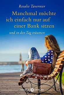 Manchmal möchte ich einfach nur auf einer Bank sitzen: und in den Tag träumen