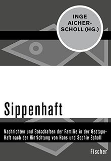 Sippenhaft: Nachrichten und Botschaften der Familie in der Gestapo-Haft nach der Hinrichtung von Hans und Sophie Scholl