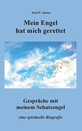 Mein Engel hat mich gerettet: Gespräche mit meinem Schutzengel