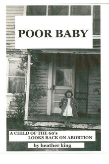 Poor Baby: A Child of the 60's Looks Back on Abortion