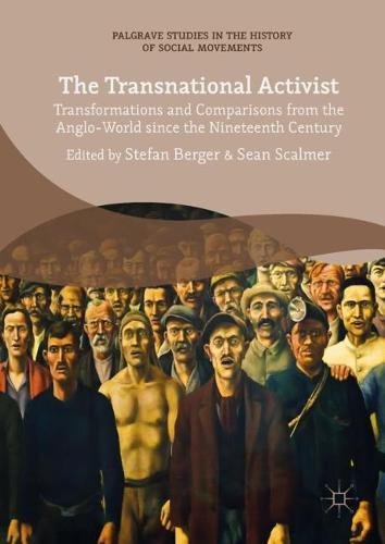 The Transnational Activist: Transformations and Comparisons from the Anglo-World since the Nineteenth Century (Palgrave Studies in the History of Social Movements)
