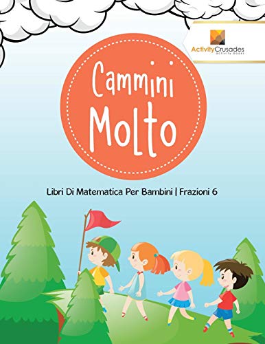 Cammini Molto : Libri Di Matematica Per Bambini | Frazioni 6