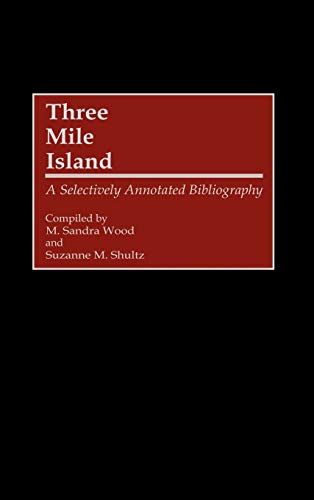 Three Mile Island: A Selectively Annotated Bibliography (Bibliographies and Industries in Science and Technology, Band 3)