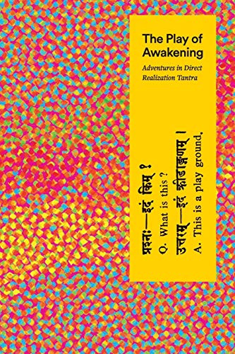 The Play of Awakening: Adventures in Direct Realization Tantra
