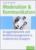 Moderation und Kommunikation: Gruppendynamik und Konfliktmanagement in moderierten Gruppen