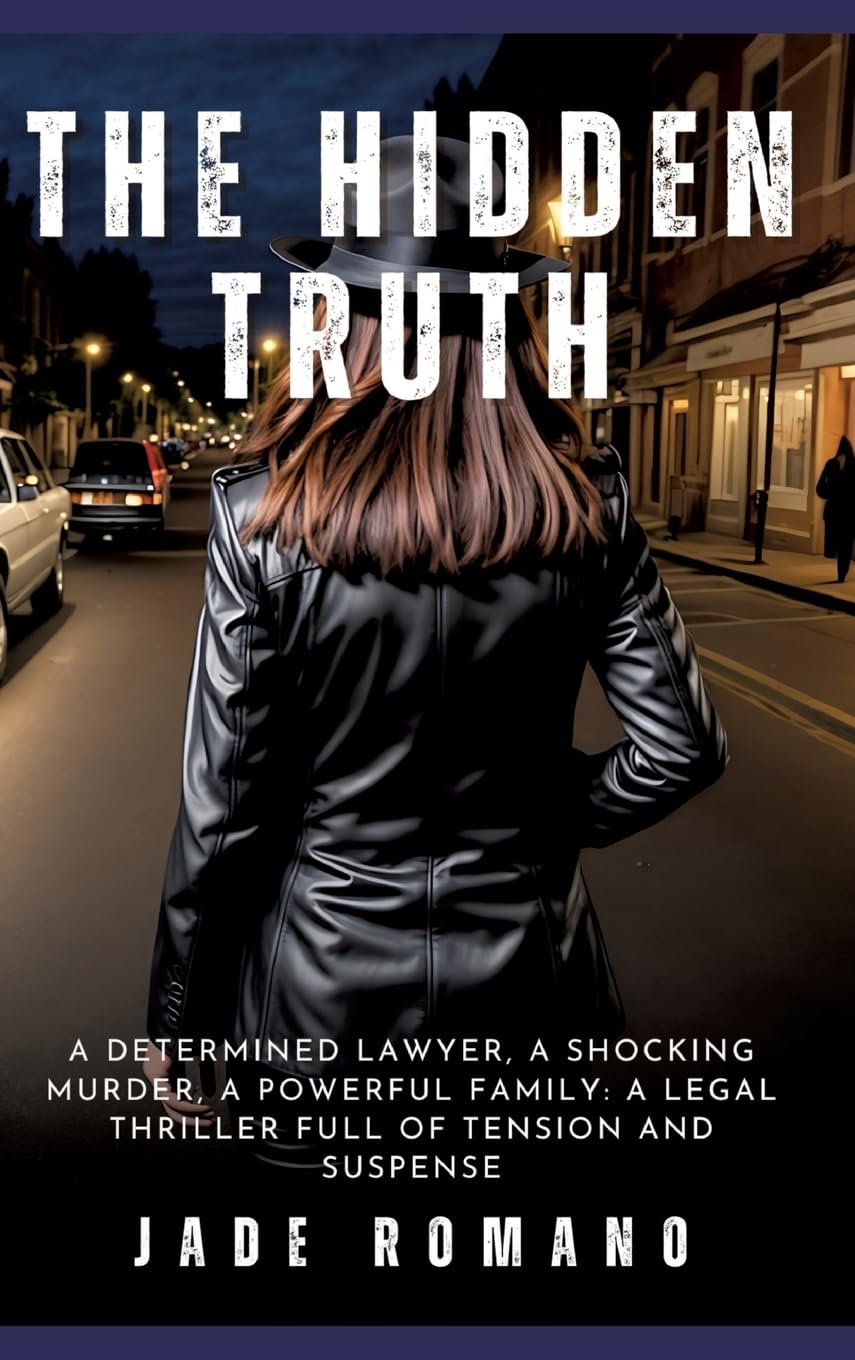The Hidden Truth: A determined lawyer, a shocking murder, a powerful family: a legal thriller full of tension and suspense