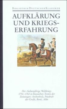 Aufklärung und Kriegeserfahrung. Der Siebenjährige Krieg: Aufklärung und Kriegserfahrung: Klassische Zeitzeugen zum Siebenjährigen Krieg: Bd. 9