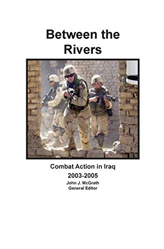 Between the Rivers: Combat Action in Iraq 2003-2005