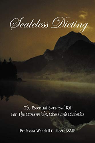 Scaleless Dieting: The Essential Survival Kit For The Overweight, Obese And Diabetics