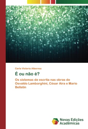 É ou não é?: Os sistemas de escrita nas obras de Osvaldo Lamborghini, César Aira e Mario Bellatin
