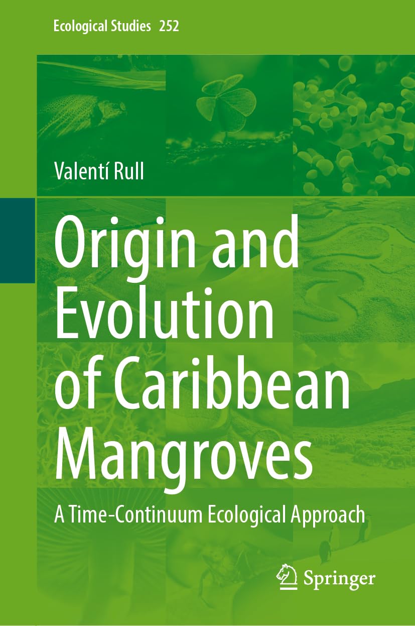 Origin and Evolution of Caribbean Mangroves: A Time-Continuum Ecological Approach (Ecological Studies, 252, Band 252)
