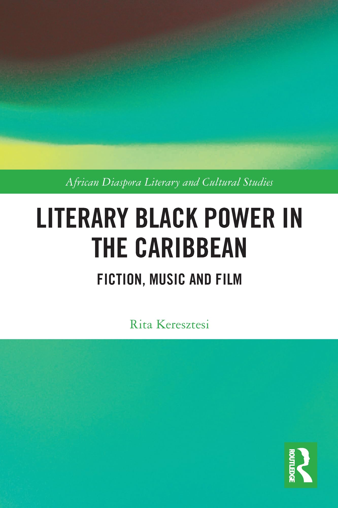 Literary Black Power in the Caribbean: Fiction, Music and Film (African Diaspora Literary and Cultural Studies, 1)