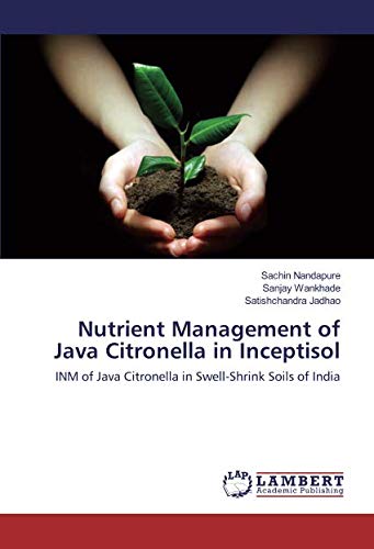 Nutrient Management of Java Citronella in Inceptisol: INM of Java Citronella in Swell-Shrink Soils of India