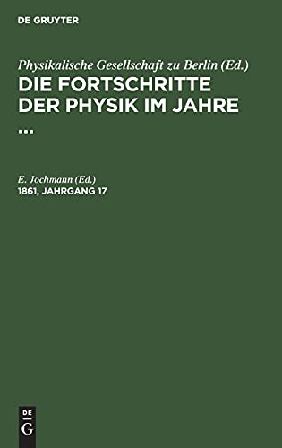 Die Fortschritte der Physik im Jahre .... 1861, Jahrgang 17: FPHY-B, 17