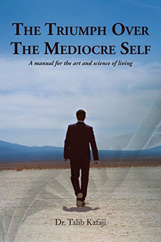 The Triumph Over The Mediocre Self: A Manual for the Art and Science of Living