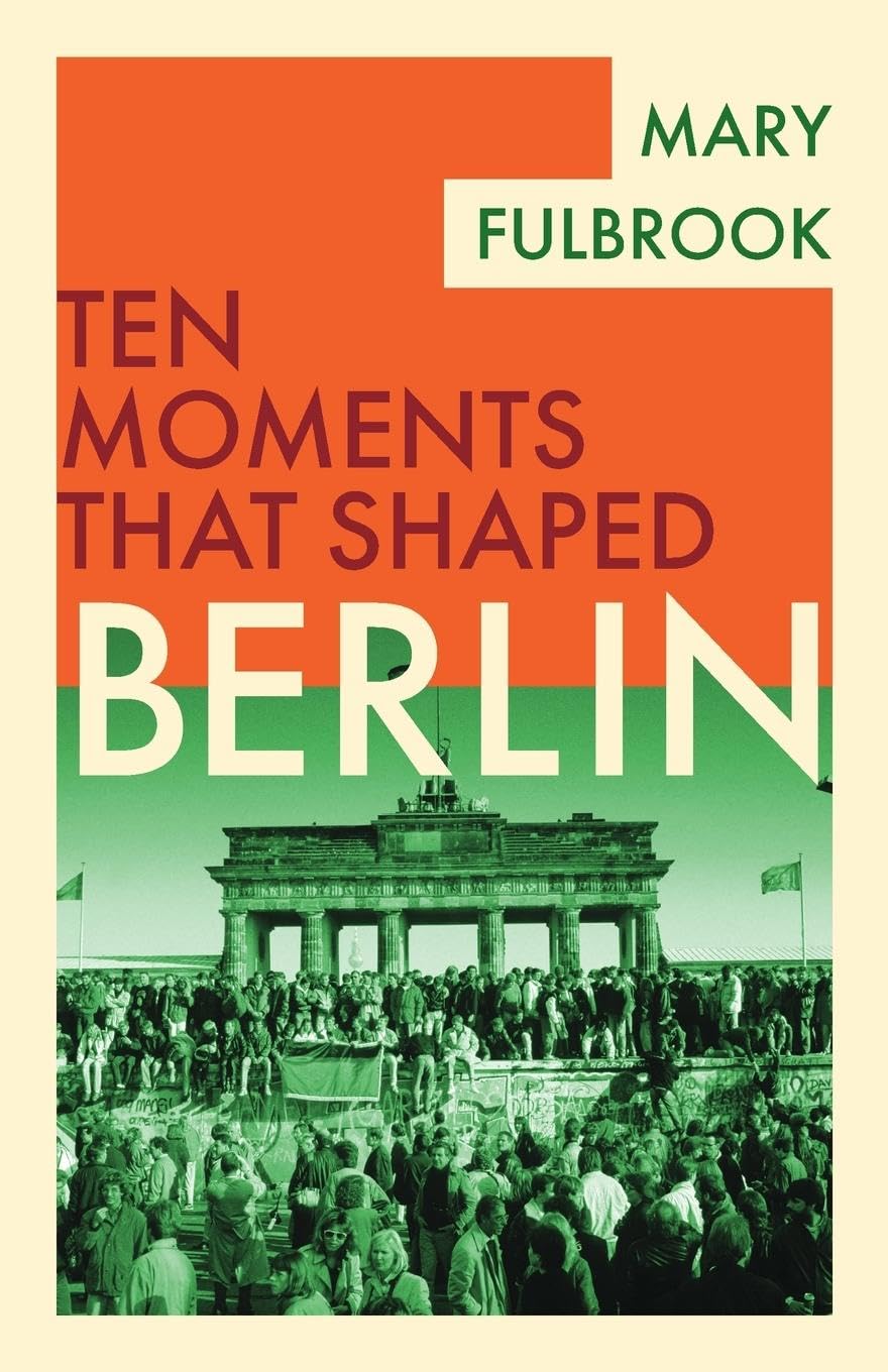 Mary Fulbrook Berlin (Ten Moments That Shaped)