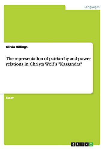 The representation of patriarchy and power relations in Christa Wolf's Kassandra
