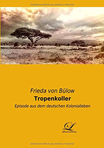 Tropenkoller: Episode aus dem deutschen Kolonialleben