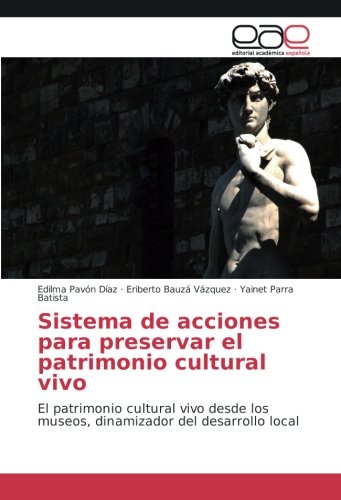 Sistema de acciones para preservar el patrimonio cultural vivo: El patrimonio cultural vivo desde los museos, dinamizador del desarrollo local