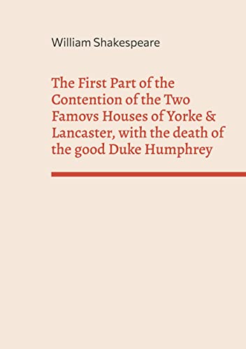 The First Part of the Contention of the Two Famovs Houses of Yorke & Lancaster, with the death of the good Duke Humphrey: First Quart Edition