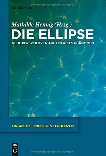Die Ellipse: Neue Perspektiven auf ein altes Phänomen (Linguistik - Impulse & Tendenzen, Band 52)