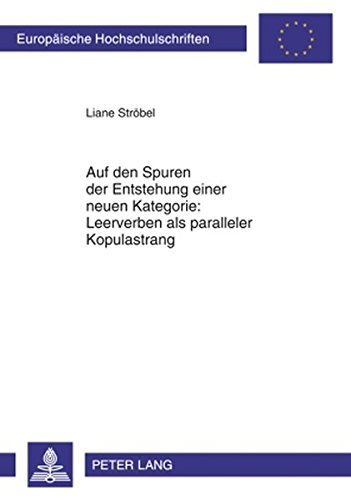Auf den Spuren der Entstehung einer neuen Kategorie: Leerverben als paralleler Kopulastrang (Europäische Hochschulschriften - Reihe XXI)
