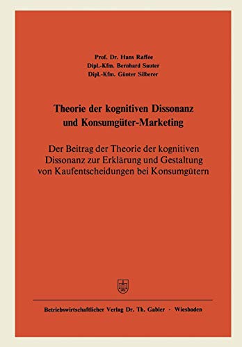 Theorie der kognitiven Dissonanz und Konsumgüter-Marketing: Der Beitrag der Theorie der kognitiven Dissonanz zur Erklärung und Gestaltung von Kaufentscheidungen bei Konsumgütern