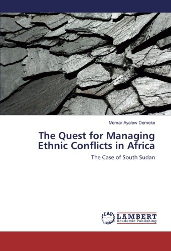 The Quest for Managing Ethnic Conflicts in Africa: The Case of South Sudan
