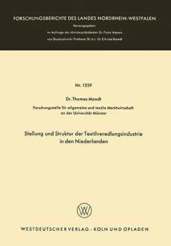 Stellung und Struktur der Textilveredlungsindustrie in den Niederlanden (Forschungsberichte des Landes Nordrhein-Westfalen, 1559, Band 1559)