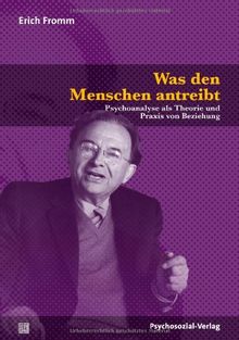 Was den Menschen antreibt: Psychoanalyse als Theorie und Praxis von Beziehung