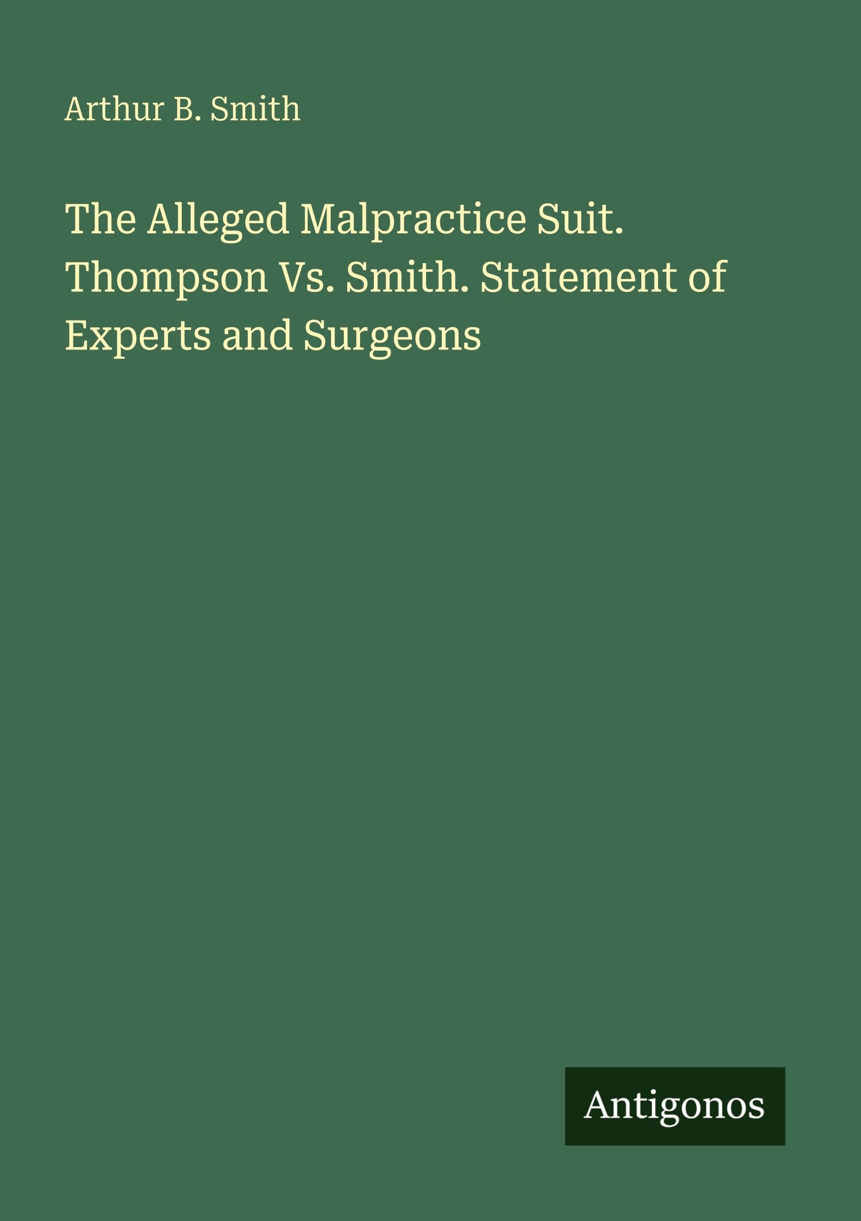The Alleged Malpractice Suit. Thompson Vs. Smith. Statement of Experts and Surgeons