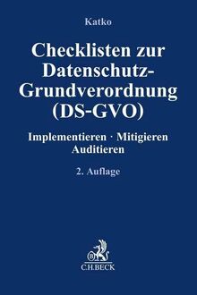 Checklisten zur Datenschutz-Grundverordnung (DS-GVO): Implementieren, Mitigieren, Auditieren (Compliance für die Praxis)