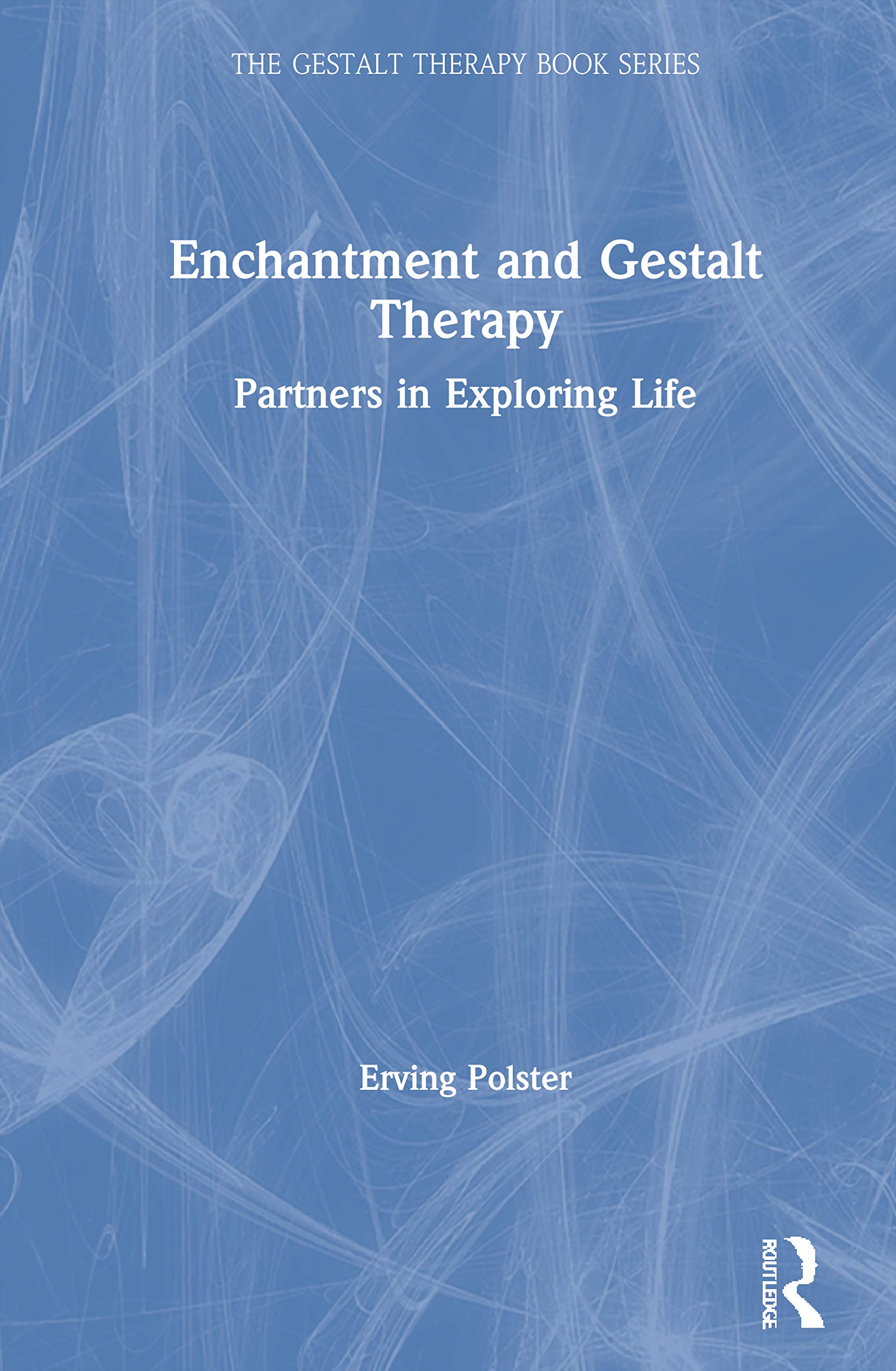 Enchantment and Gestalt Therapy: Partners in Exploring Life (Gestalt Therapy Book)