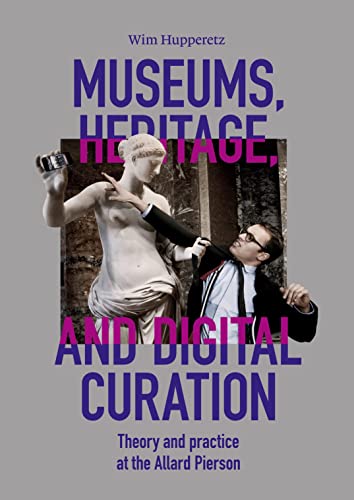 Museums, Heritage, and Digital Curation: Theory and Practice at the Allard Pierson
