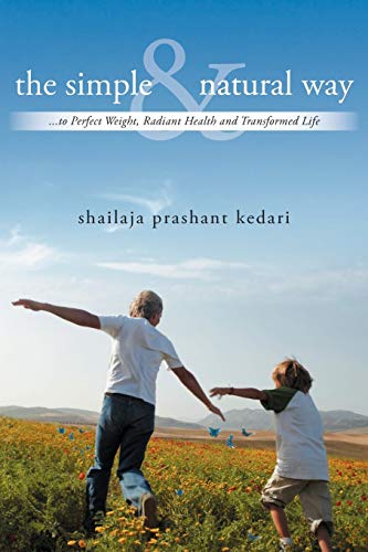 The Simple And Natural Way: . . . to Perfect Weight, Radiant Health and Transformed Life