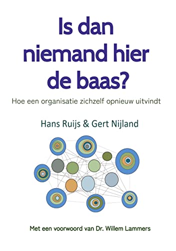 Is dan niemand hier de baas? Zonder baas is het leven een stuk aangenamer!: Hoe een organisatie zichzelf opnieuw uitvindt