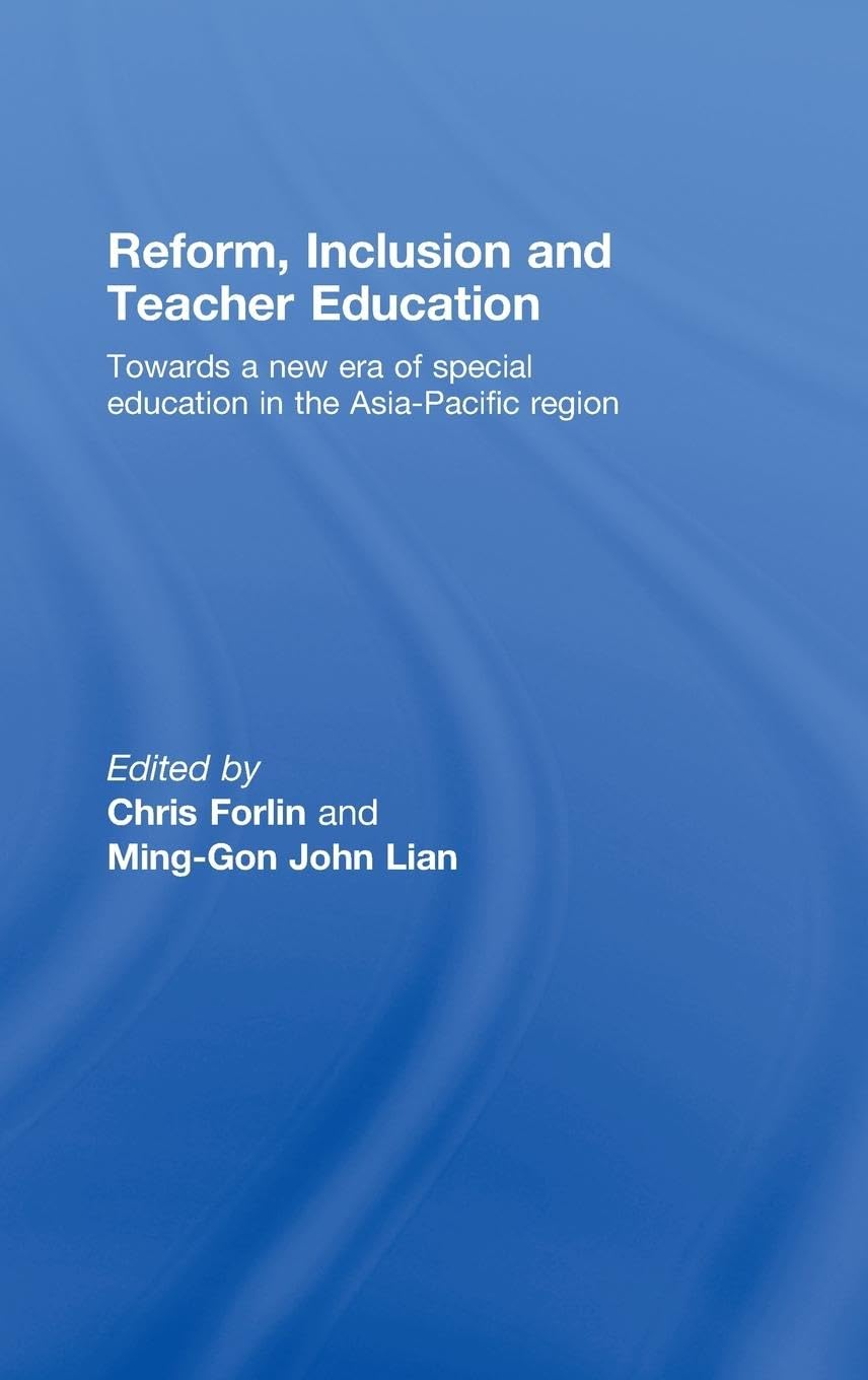 Reform, Inclusion and Teacher Education: Towards a new era of special education in the Asia-Pacific Region