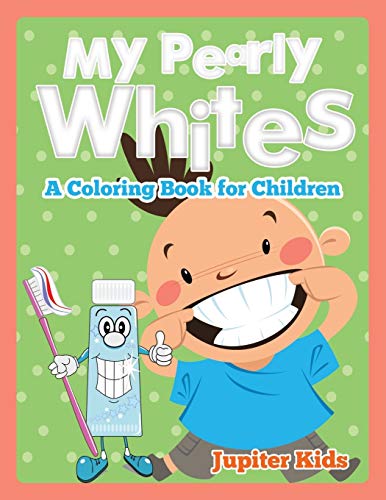 My Pearly Whites (A Coloring Book for Children)