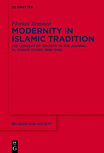 Modernity in Islamic Tradition: The Concept of ‘Society’ in the Journal al-Manar (Cairo, 1898–1940) (Religion and Society, Band 76)
