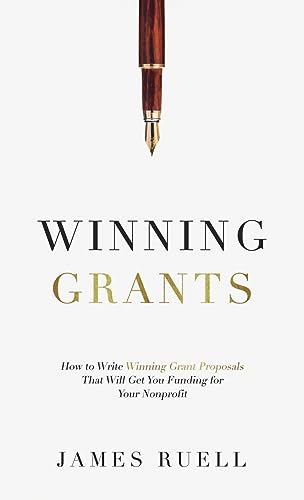 Winning Grants: How to Write Winning Grant Proposals That Will Get You Funding for Your Nonprofit