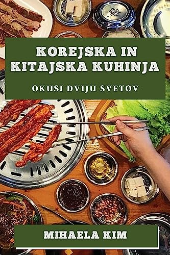 Korejska in Kitajska kuhinja: Okusi dviju svetov