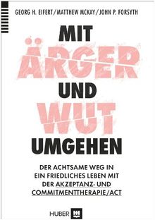 Mit Ärger und Wut umgehen: Der Achtsame Weg in ein friedliches Lebenmit der Akzeptanz-und Commitmenttherapie/ACT