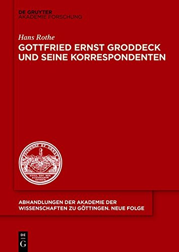 Gottfried Ernst Groddeck und seine Korrespondenten (Abhandlungen der Akademie der Wissenschaften zu Göttingen. Neue Folge, Band 39)