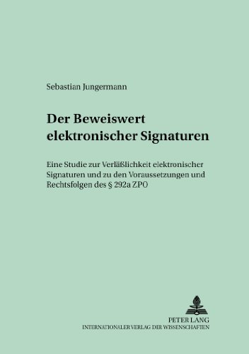 Der Beweiswert elektronischer Signaturen: Eine Studie zur Verläßlichkeit elektronischer Signaturen und zu den Voraussetzungen und Rechtsfolgen des § ... (Schriften zum Handels- und Wirtschaftsrecht)